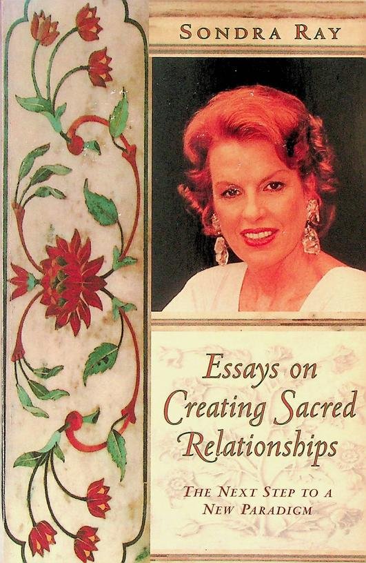 Ray, Sondra - Essays on Creating Sacred Relationships. The Next Step to a new paradigm