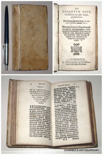 VANDER STEEN, CHRISTIANUS CHRISTIANI, - Den naeckten Geus, ontbloot van alle heylighe Schriftuer. Ten thoon ghestelt door Christianus Christiani Vander Steen; die met eenen in 't kort bewijst dat alle de uytlegginghen, consequentien of vervolgen, die de nieu-gesinde uyt de H. Schrif...