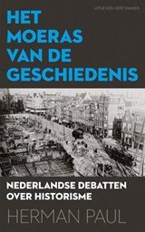 Moeras van de geschiedenis - nederlandse debatten over historisme, 1920-1970
