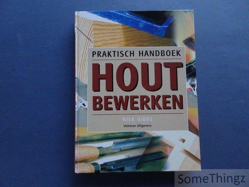 Nick Gibbs. - Praktisch handboek houtbewerken.