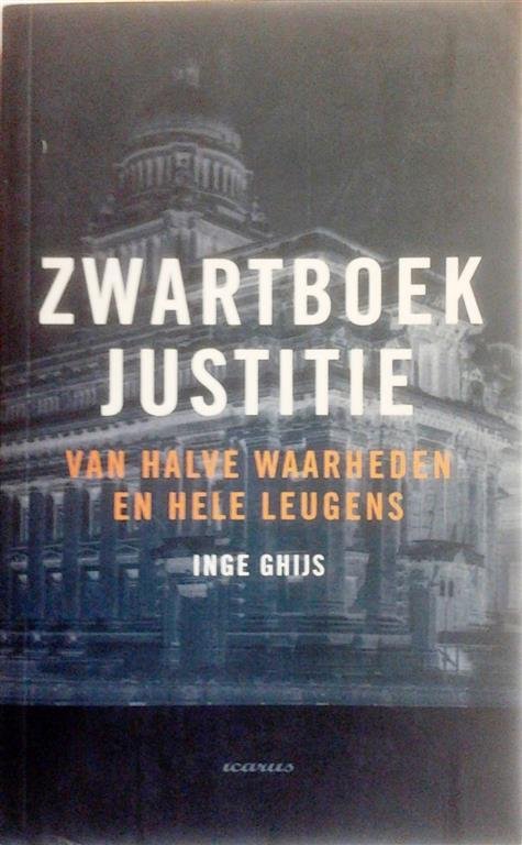 GHIJS Inge - Zwartboek justitie. Van halve waarheden en hele leugens.