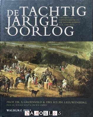 S. Groebveld, H.L.Ph. Leeuwenberg, M.E.H.N. Mout, W.M. Zappey - De Tachtigjarige Oorlog. Opstand en consolidatie in de Nederlanden(ca. 1560 - 1650)