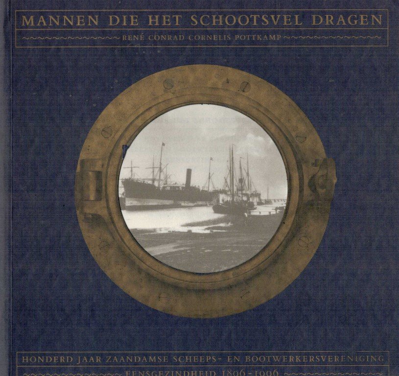 Pottkamp, Rene C.c. - mannen die het schootsvel dragen honderd jaar Zaandamse scheeps- en houtwerkersvereniging Eensgezindheid 1896-1996