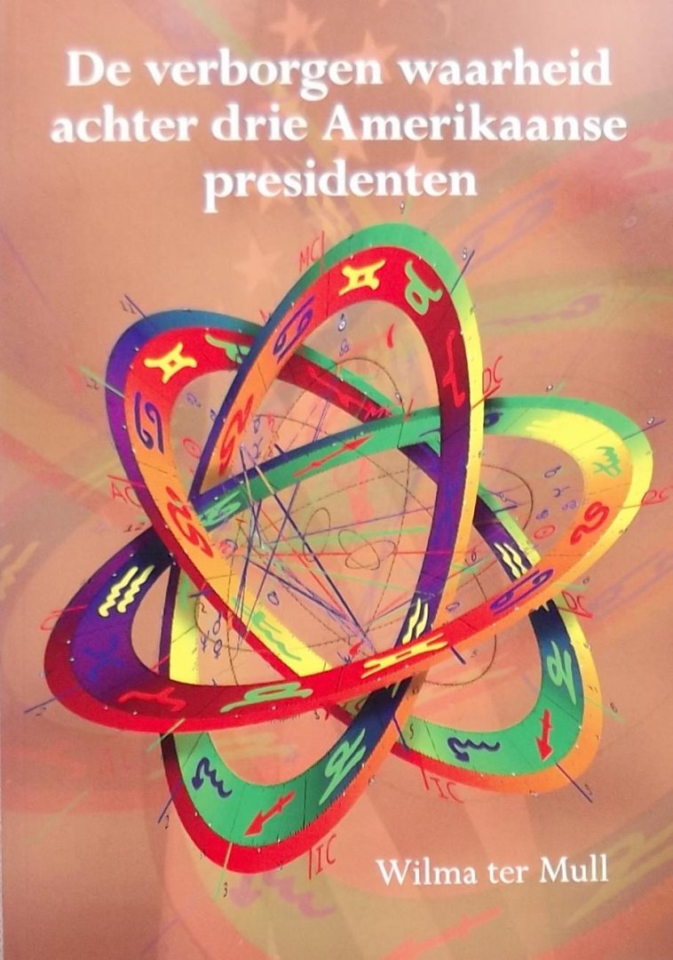 Mull, Wilma ter. - De verborgen waarheid achter drie Amerikaanse presidenten