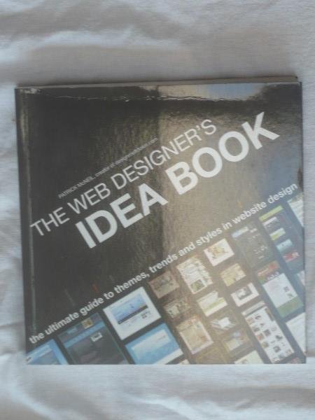 McNeil, Patrick - The Web Designer's Idea Book. The ultimate guide to themes, trends and styles in website design