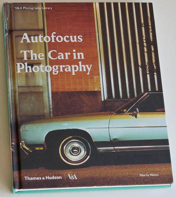 Weiss, Marta - Autofocus: The Car in Photography