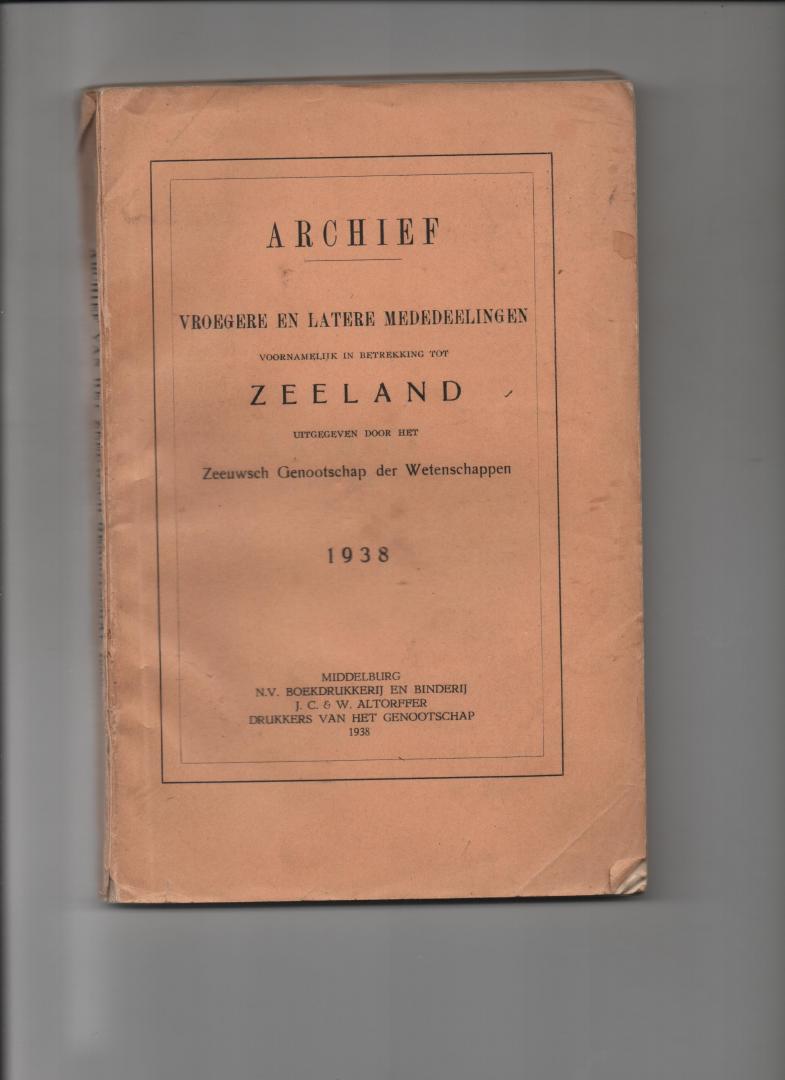 Kooperberg, L.M.G., P.L. Tack e.a. - Archief vroegere en latere mededelingen voornamelijk in betrekking tot Zeeland, uitgegeven door het Zeeuwsch Genootschap der Wetenschappen. 1938
