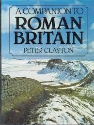 Clayton, Peter - A COMPANION TO ROMAN BRITAIN