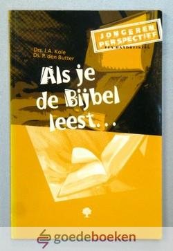 Kole, ds. P. den Butter, Drs. I.A. - Als je de Bijbel leest --- Serie Jongerenperspectief