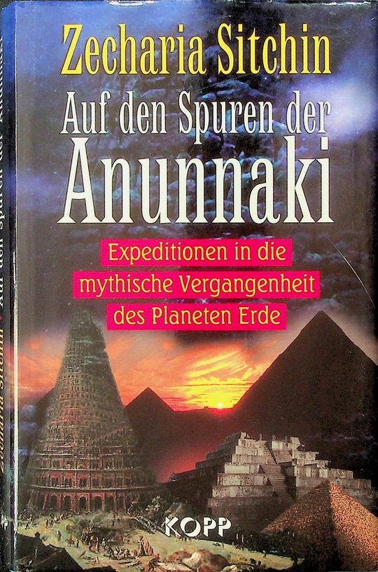 Sitchin, Zecharia - Auf den Spuren der Anunnaki. Expeditionen in die mythische Vergangenheit des Planeten Erde