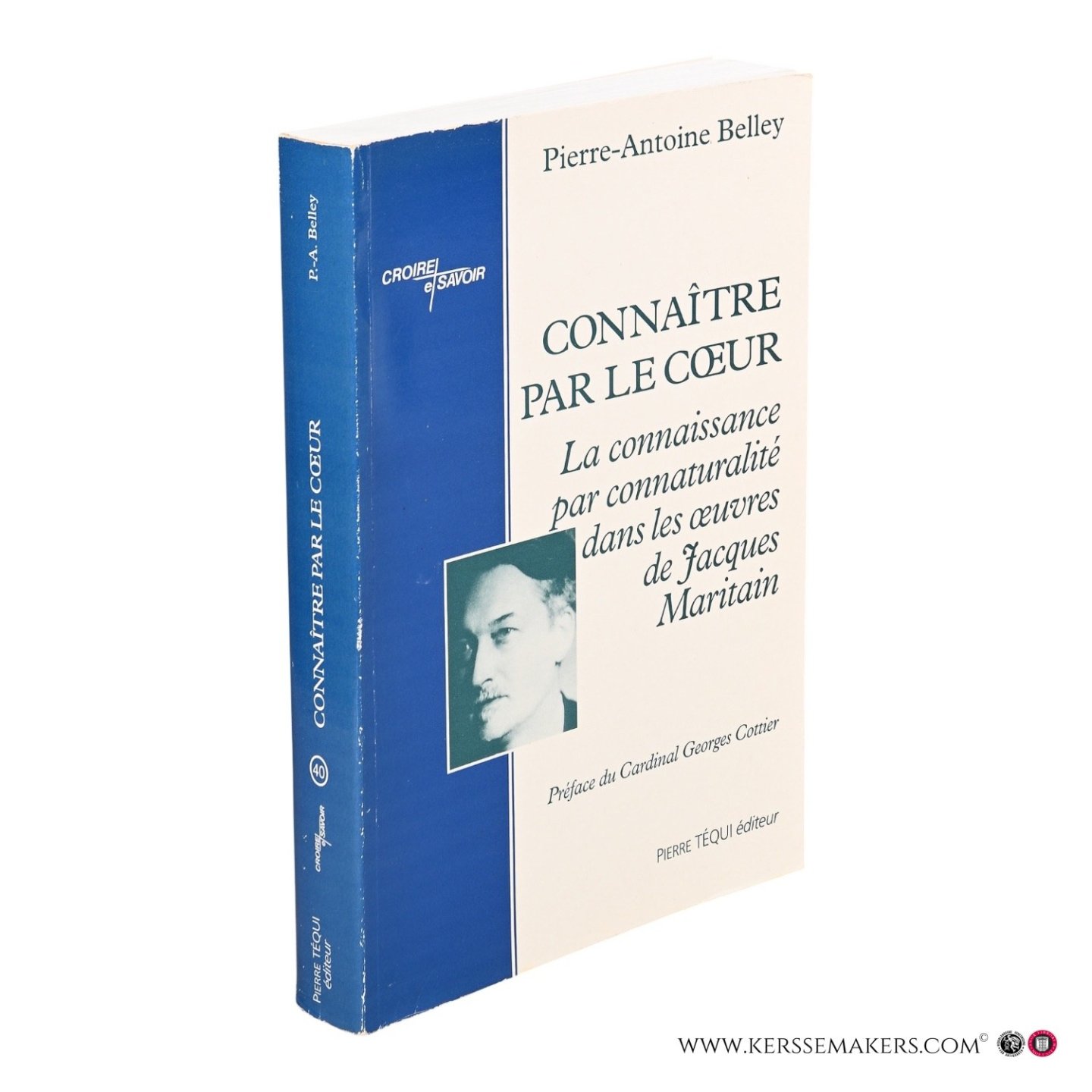 Belley, Pierre-Antoine. - Connaître par le coeur : la connaissance par connaturalité dans les oeuvres de Jacques Maritain. Préface du cardinal Georges Cottier.