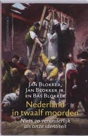 Blokker, Jan, Jan Blokker jr., Bas Blokker - Nederland in twaalf moorden. Niets is zo veranderlijk als onze identiteit