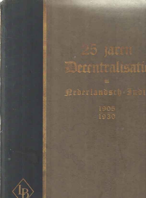 Kerchman, F.W.M. (samensteller) - 25 jaren decentralisatie in Nederlandsch-Indie, 1905-1930