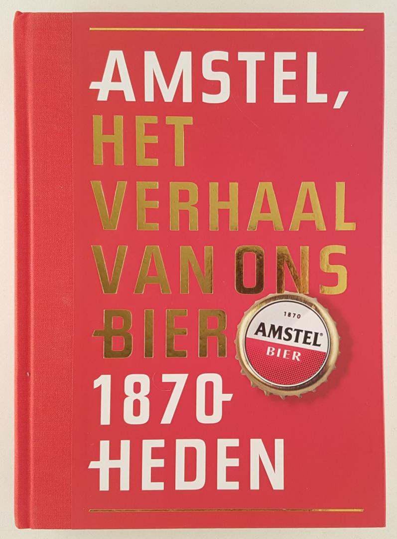 Zwaal, Peter /Brock, Peter de - Amstel / het verhaal van ons bier 1870- heden