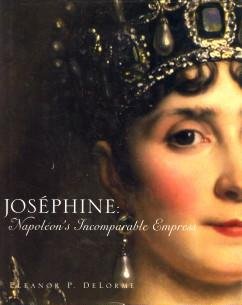 DELORME, ELEANOR P - Joséphine. Napoléon's incomparable empress