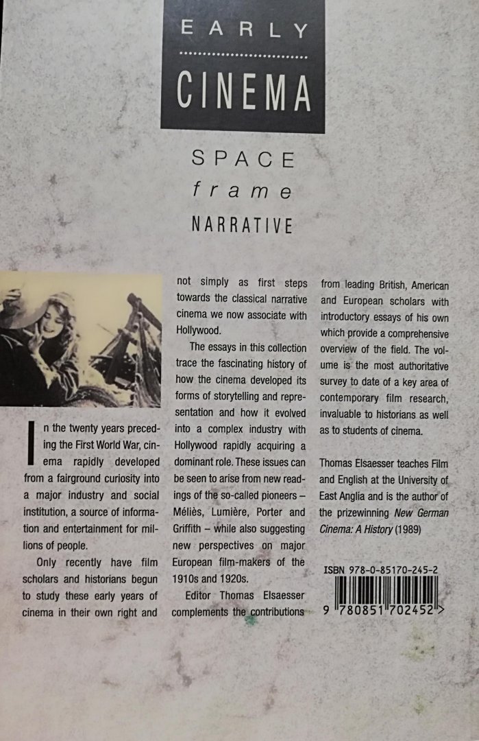 Elsaesser , Thomas . [ ISBN 9780851702452 ] 3719 - Early Cinema . ( Space, Frame, Narrative . ) In the twenty years preceding the First World War, cinema rapidly developed from a fairground curiosity into a major industry and social institution, a source of information and entertainment for  -