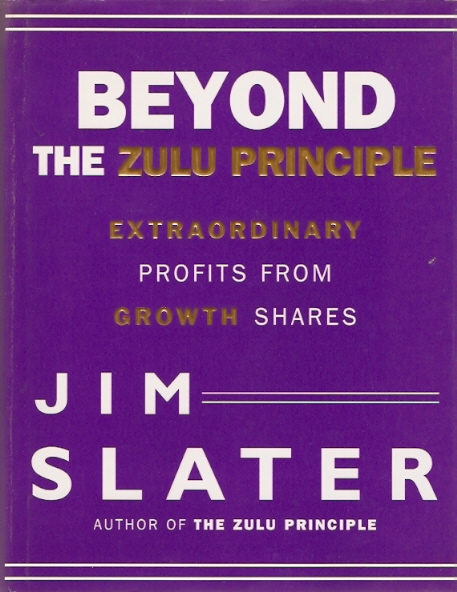 Slater, Jim - Beyond the Zulu Principle - extraordinary profits from growth shares