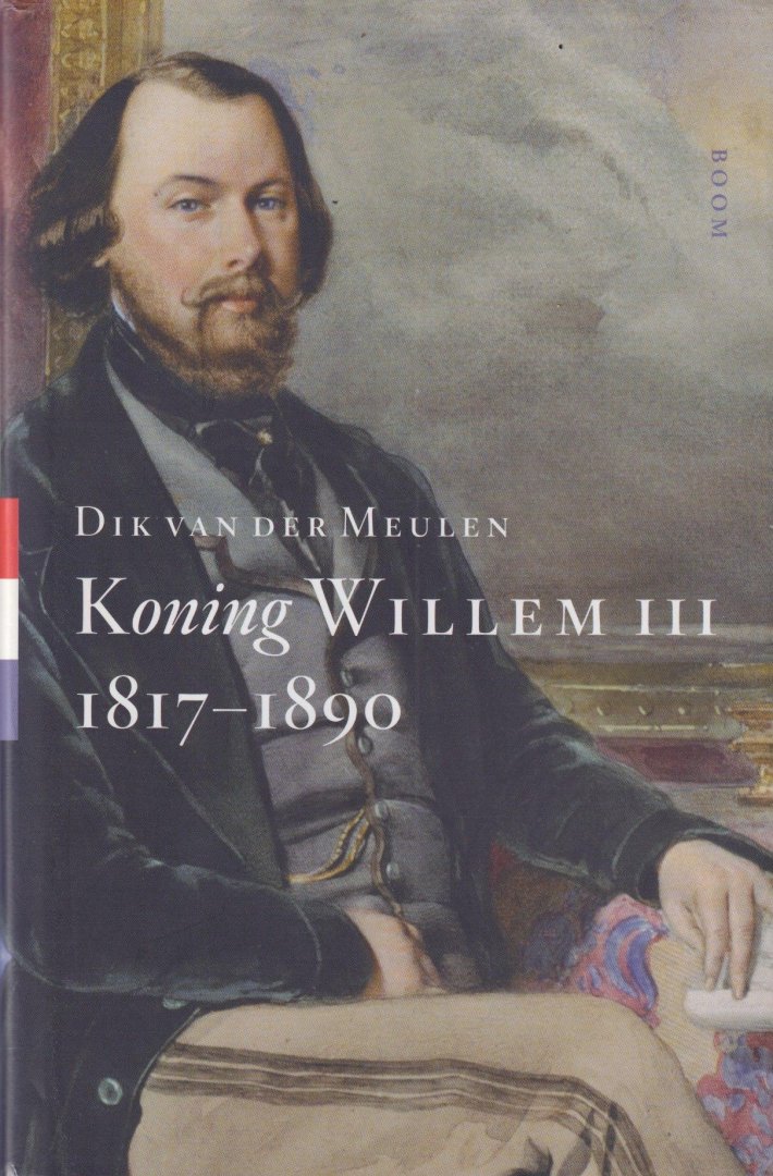 Meulen, Dik van der - Koning Willem III: 1817-1890