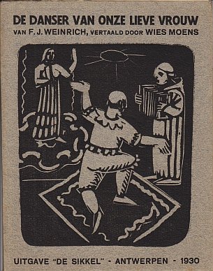 (MOENS, Wies). F.J. WEINRICH - De danser van Onze Lieve Vrouw. Een klein mirakelspel, naar het Duits van F.J. Weinrich door Wies Moens.