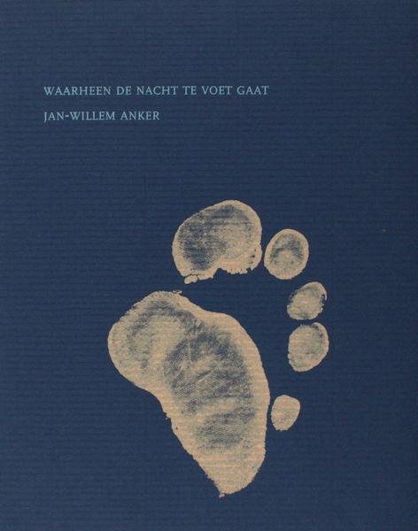 Anker, Jan-Willem. - Waarheen de nacht te voet gaat.