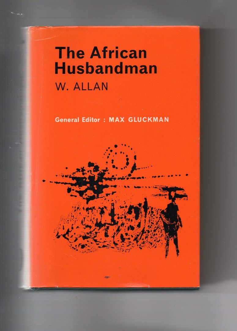 Allan W (editor Max Gluckman) - The African Husbandman