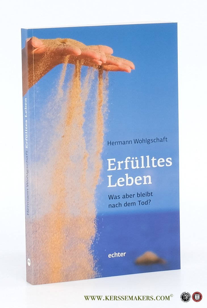 Wohlgschaft, Hermann. - Erfülltes Leben. Was aber bleibt nach dem Tod?