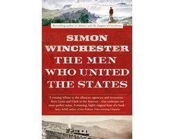 Simon Winchester - Men Who United The States Amazing Storie