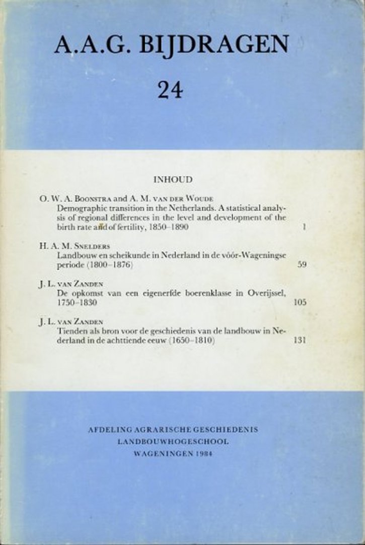 BOONSTRA, O. / WOUDE, A. van der / SNELDERS, H. / ZANDEN, J. van - Demographic transition in the Netherlands. A statistical analysis of regional differences in the level and development of the birth rate of fertility, 1850-1890. Plus bijdragen van H.A.M. Snelders en J.L. van Zanden.