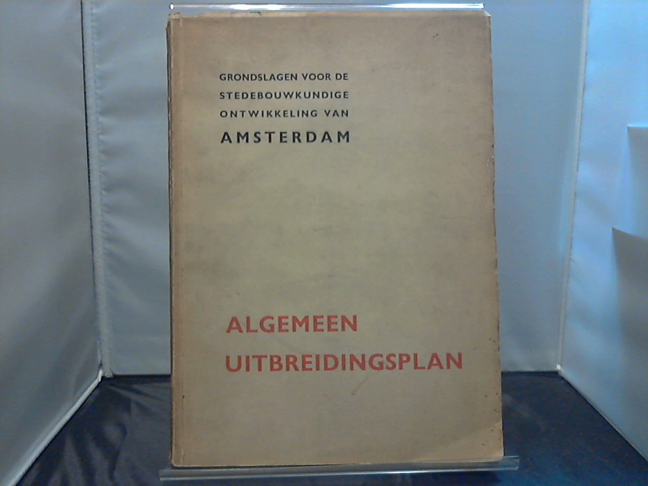 Graaf W.A. de , De Directeur van den Dienst der Publieke Wereken - Grondslagen voor de stedebouwkundige ontwikkeling van Amsterdam / Algemeen Uitbreidingsplan / Nota van toelichting