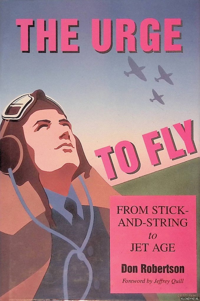 Robertson, Don - The Urge to Fly: From Sticks-and-string to Jet Age