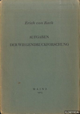 Rath, Erich von - Aufgaben der Wiegendruckforschung Festvortrag bei der Feier des 25 jährigen Jubiläums des Gutenberg-Museums am 27. Juni 1925 in Mainz