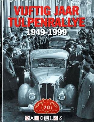 Frank Pauli, Jan de Beus, Klaas Kornaat - Vijftig jaar Tulpenrallye 1949 - 1999
