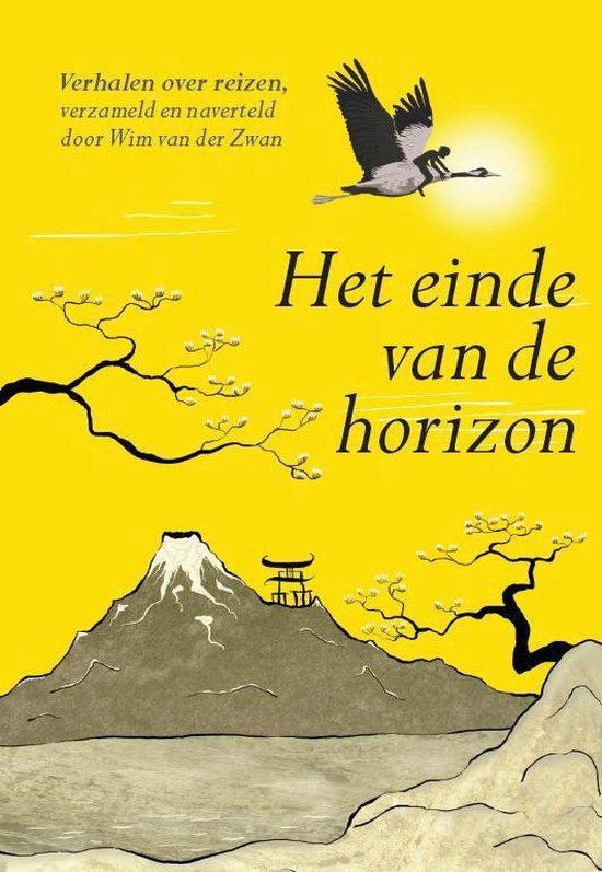 Zwan, Wim van der - Het einde van de horizon / verhalen over reizen, verzameld en naverteld door Wim van der Zwan