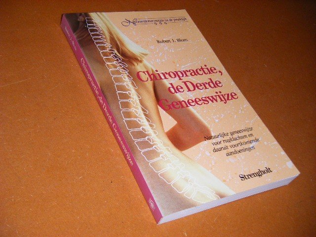 Blom, Robert J. - Chiropractie, de Derde Geneeswijze. Natuurlijke geneeswijze voor rugklachten en daaruit voorkomende aandoeningen.