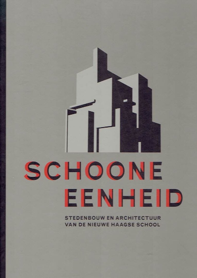 TEUNISSEN, Marcel & Victor FREIJSER - Schoone eenheid - Stedenbouw en architectuur van de Nieuwe Haagse School.