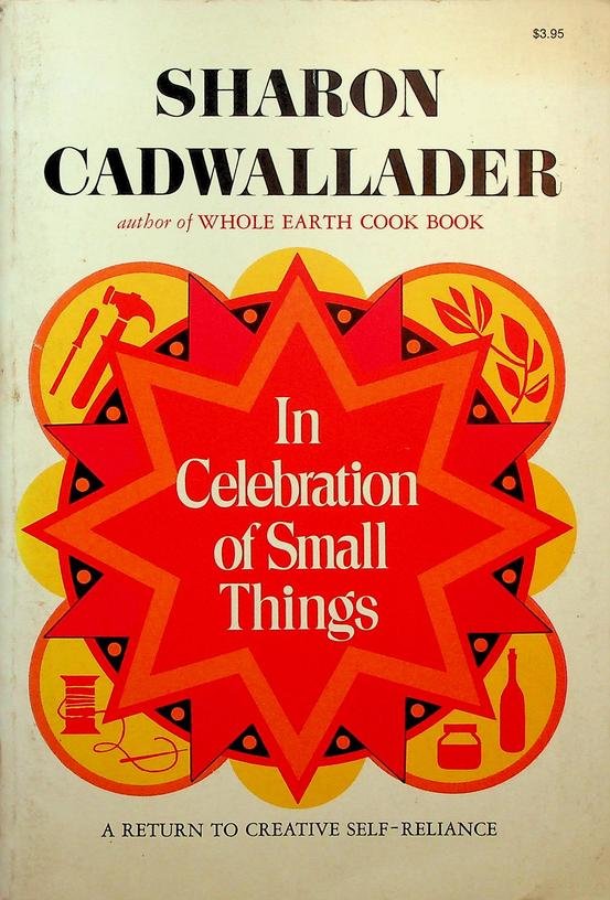 Cadwallader, Sharon - In celebration of small things. A return to creative self-reliance