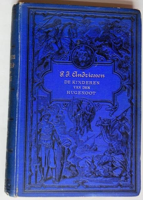Andriessen, P.J. - De kinderen van den hugenoot, een tafereel van de vervolging der protestanten onder Lodewijk XIV