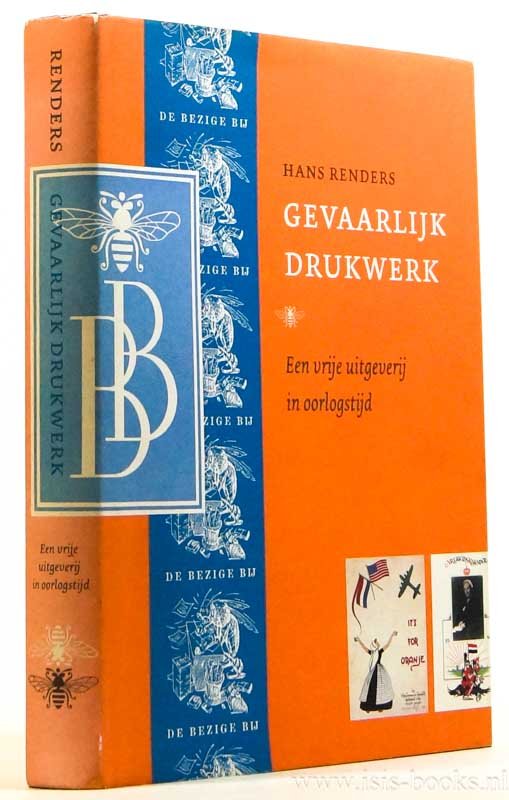 RENDERS, H. - Gevaarlijk drukwerk. Een vrije uitgeverij in oorlogstijd.