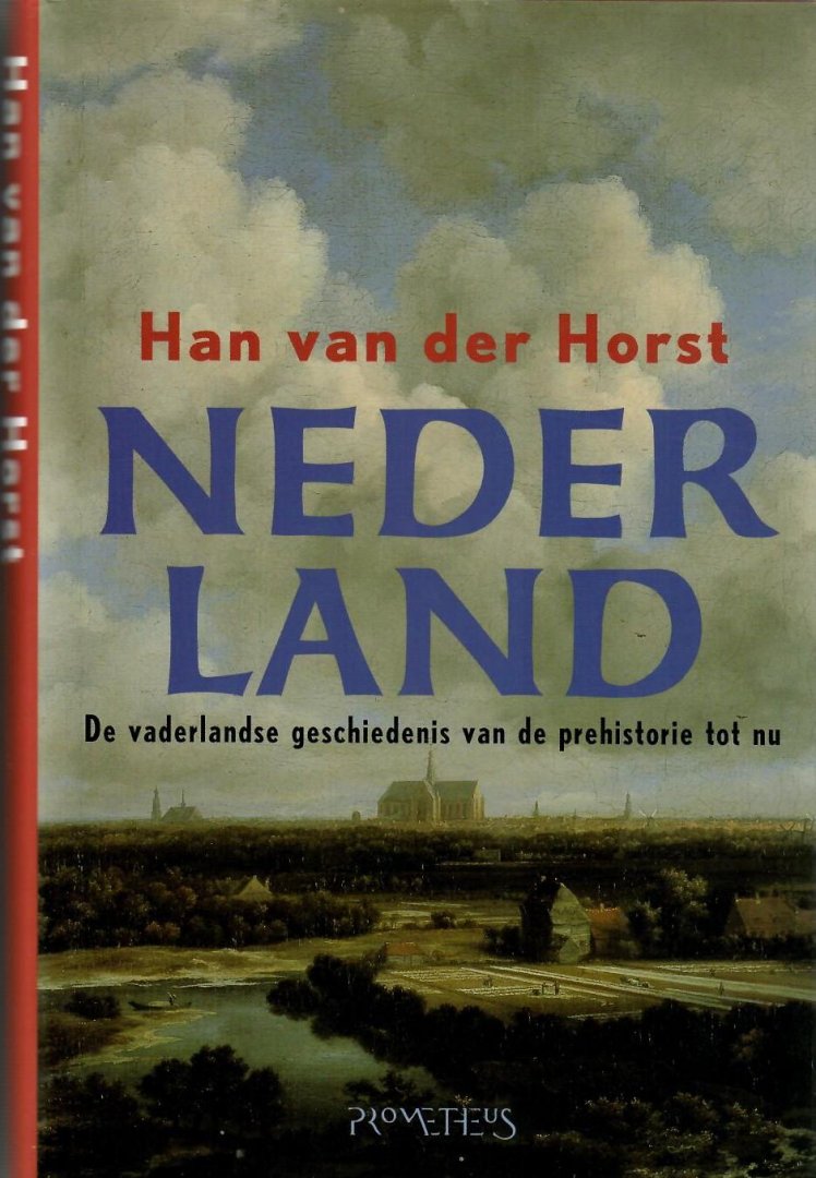 Horst, Han van der - Nederland / de vaderlandse geschiedenis van de prehistorie tot nu