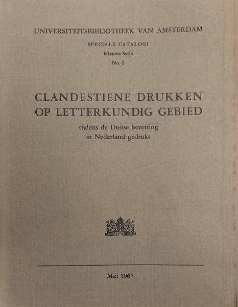 FONTAINE VERWEY, H. DE LA. - Clandestiene drukken op letterkundig gebied tijdens de Duitse bezetting in Nederland gedrukt. Universiteitsbibliotheek van Amsterdam. Speciale catalogi. Nieuwe Serie. No. 2.