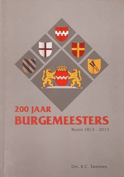 TAMMES,, K,C. - 200 Jaar burgemeesters. Buren 1813 - 2013