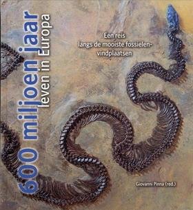 PINNA, GIOVANNI. - 600 miljoen jaar leven in Europa. Een reis langs de mooiste fossielenvindplaatsen.