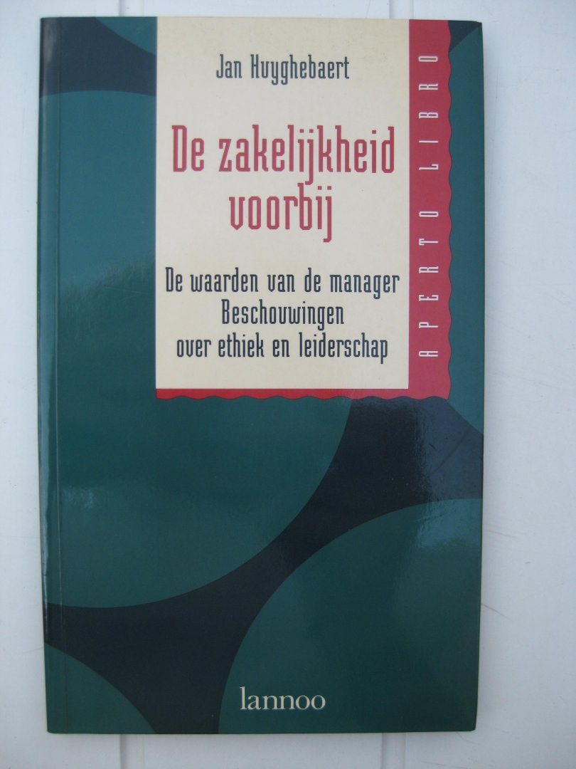 Huyghebaert, Jan - De zakelijkheid voorbij. De waarden van de manager. Beschouwingen over ethiek en leiderschap.