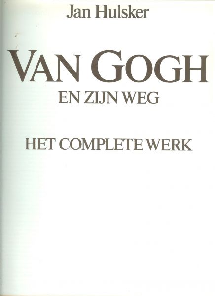Hulsker, Jan  .. met meer dan tweeduizend werken - Van Goch en zijn weg .. ( het complete werk )