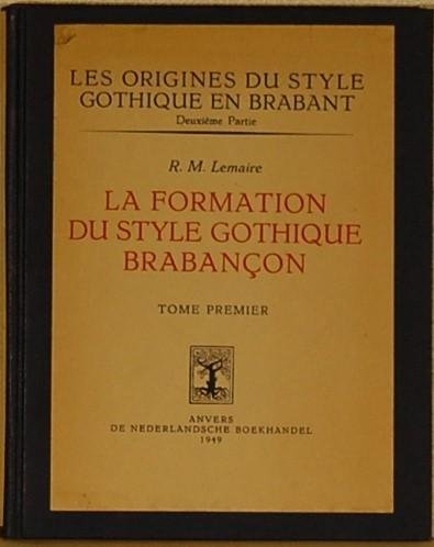 LEMAIRE, R.M. - La Formation du Style Gothique Brabancon