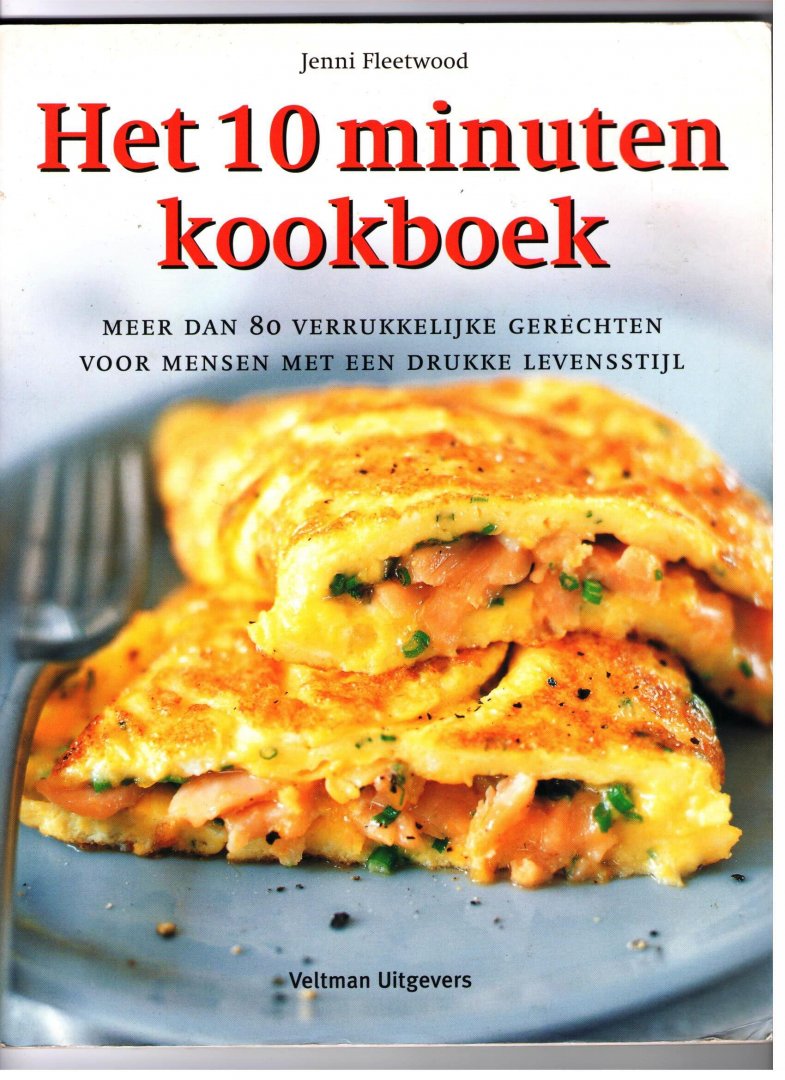 Fleetwood, Jenni - Het 10 minuten kookboek / meer dan 80 verrukkelijke gerechten voor mensen met een drukke levensstijl