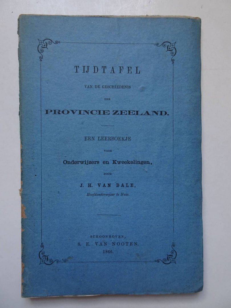 Dale, J.H. van - Tijdtafel van de Geschiedenis der Provincie Zeeland; een leerboekje voor onderwijzers en kweekelingen.