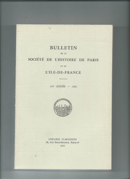 Bimbenet-Privat, Michèle, Jacques de Drouas e.a. - Bulletin de la Société de l'Histoire de Paris et de l'Ile-de-France. 110e Année, 1983