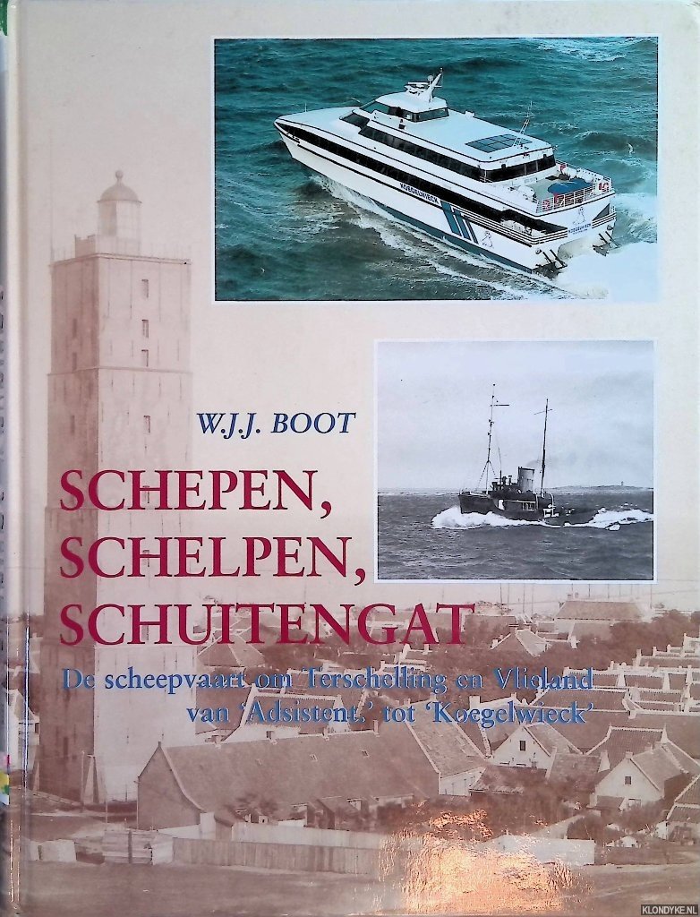 Boot, W.J.J. - Schepen, schelpen, schuitengat: de scheepvaart om Terschelling en Vlieland van 'Adsistent' tot 'Koegelwieck'