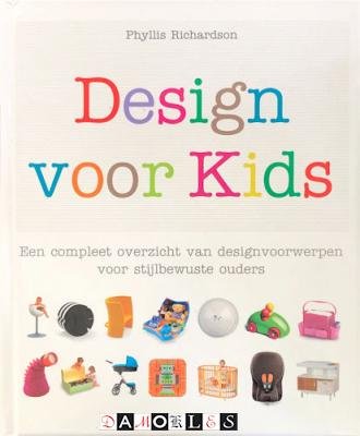 Phyllis Richardson - Design voor kids. Een compleet overzicht van designvoorwerpen voor stijlbewuste ouders